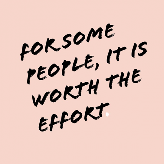 For some people, it is worth the effort.